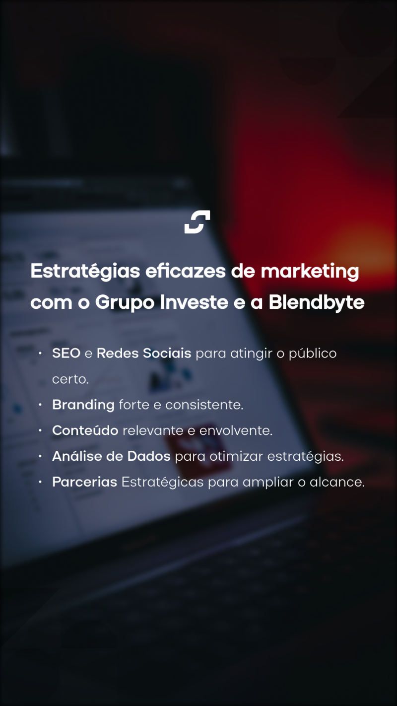Blendbyte: Grupo Investe Story sobre Estratégias de Marketing